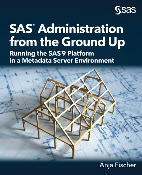 SAS Administration from the Ground Up -  Anja Fischer