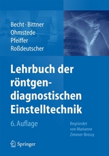 Lehrbuch der röntgendiagnostischen Einstelltechnik - Becht, Stefanie; Bittner, Roland C.; Ohmstede, Anke; Pfeiffer, Andreas; Roßdeutscher, Reinhard