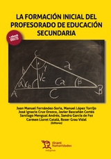 La formación inicial del profesorado de Educación Secundaria - Juan Manuel Fernández Soria, Manuel López Torrijo, José Ignacio Cruz Orozco, Javier Bascuñán Cortés, Andrés Santiago Menual, Sandra García de Fez, Carmen Lloret Catalá, Roser Grau Vidal