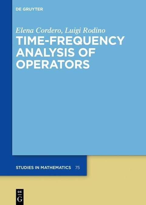 Time-Frequency Analysis of Operators - Elena Cordero, Luigi Rodino