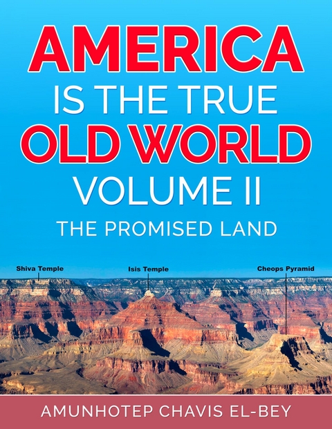 America is the True Old World, Volume II -  Amunhotep Chavis El-Bey