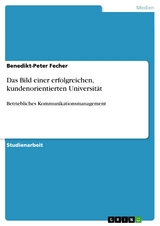 Das Bild einer erfolgreichen, kundenorientierten Universität - Benedikt-Peter Fecher