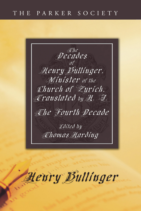 The Decades of Henry Bullinger, Minister of the Church of Zurich, Translated by H. I. - Henry Bullinger