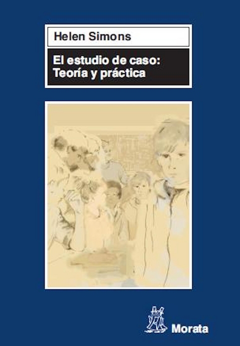 El estudio de caso: Teoría y práctica - Helen Simons