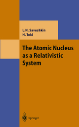 The Atomic Nucleus as a Relativistic System - Lev N. Savushkin, Hiroshi Toki