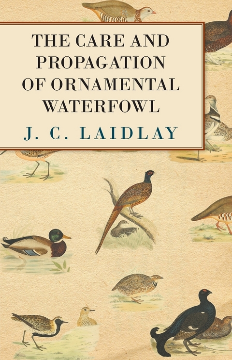 The Care and Propagation of Ornamental Waterfowl - J. C. Laidlay