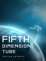 The Fifth-Dimension Tube - Planet 313, Murray Leinster