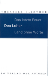 Das letzte Feuer. Land ohne Worte - Dea Loher