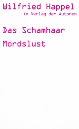 Das Schamhaar /Mordslust /Zwei Stücke - Wilfried Happel