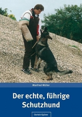 Der echte, führige Schutzhund - Müller, Manfred