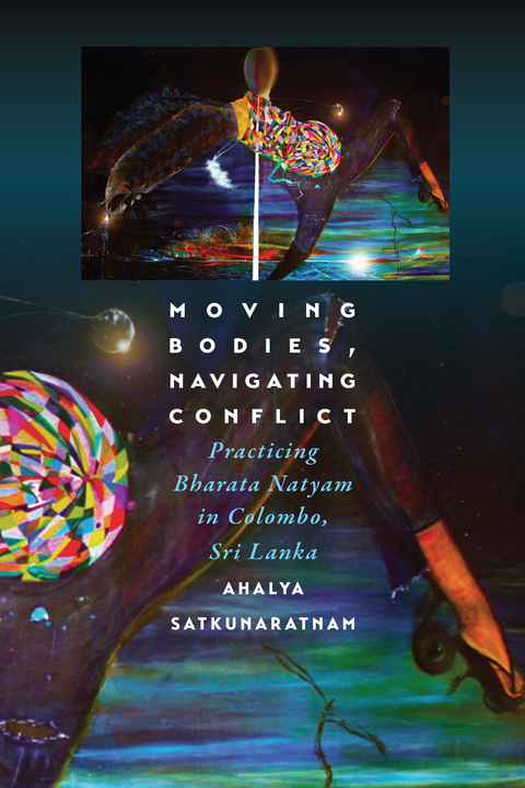 Moving Bodies, Navigating Conflict - Ahalya Satkunaratnam