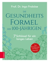 Die Gesundheitsformel der 100-Jährigen - Ingo Froböse