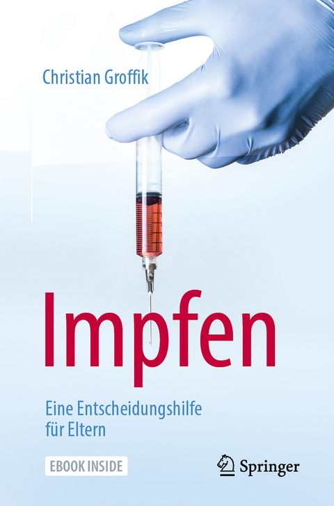 Impfen. Eine Entscheidungshilfe für Eltern - Christian Groffik