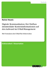 Digitale Kommunikation. Der Einfluss intramedialer Kontextinformationen auf den Aufwand im E-Mail-Management - Rainer Heueis