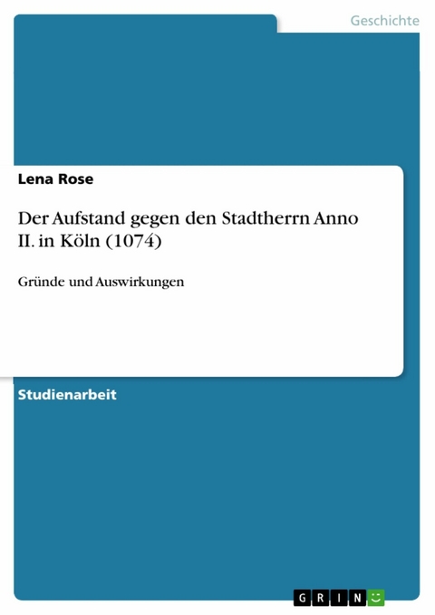 Der Aufstand gegen den Stadtherrn Anno II. in Köln (1074) - Lena Rose