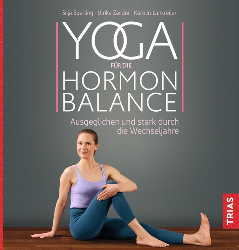 Yoga für die Hormon-Balance -  Silja Sperling,  Ulrike Zander,  Karolin Lankreijer