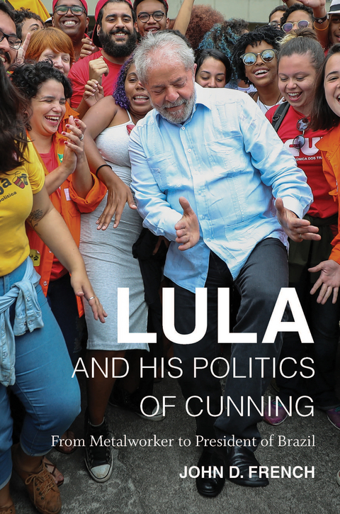 Lula and His Politics of Cunning - John D. French