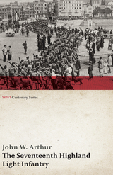 The Seventeenth Highland Light Infantry (Glasgow Chamber of Commerce Battalion) (WWI Centenary Series) - John W. Arthur