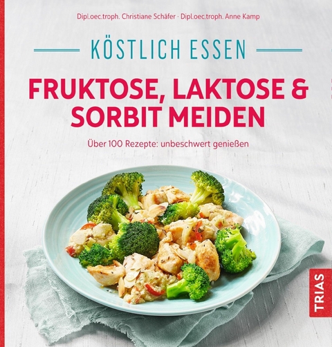 Köstlich essen - Fruktose, Laktose & Sorbit meiden -  Christiane Schäfer