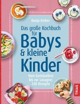 Das große Kochbuch für Babys & kleine Kinder - Dunja Rieber