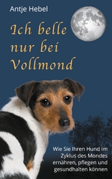 Ich belle nur bei Vollmond - Antje Hebel