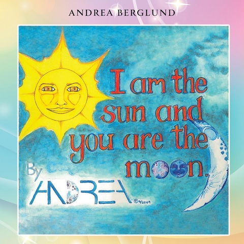 I am the Sun and you are the Moon -  Andrea Berglund