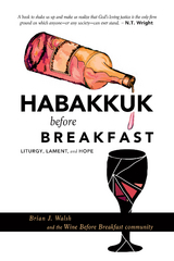 Habakkuk before Breakfast - Brian J. Walsh,  Wine Before Breakfast Community