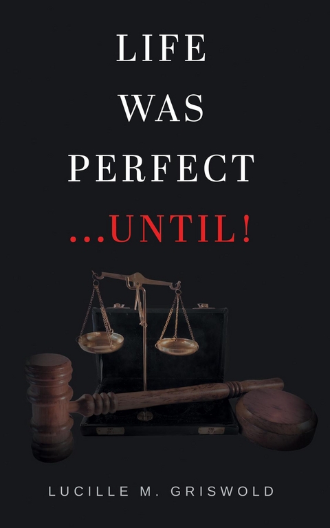 Life Was Perfect...Until! - Lucille   M. Griswold