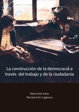 La construcción de la democracia a través del trabajo y de la ciudadanía - María José Justo, Mariela Inés Laghezza