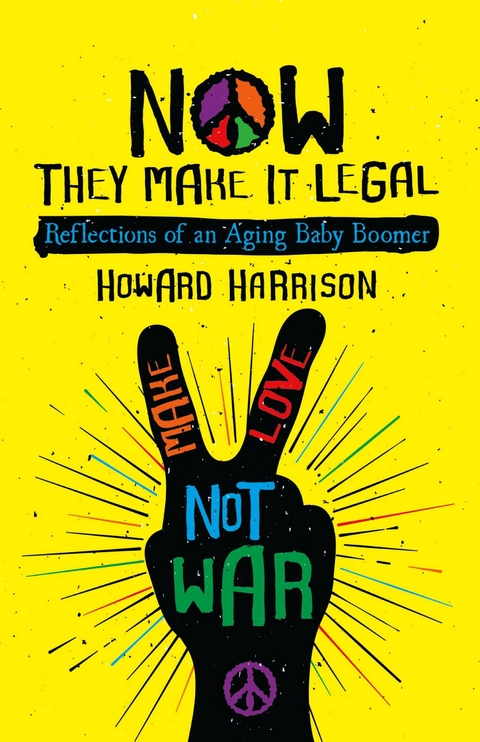 Now They Make it Legal: Reflections of an Aging Baby Boomer -  Howard Harrison