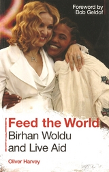 Feed the World: Birhan Woldu and Live Aid -  Oliver Harvey