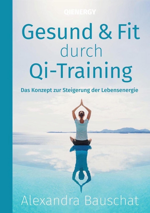 Gesund & Fit durch Qi-Training - Alexandra Bauschat