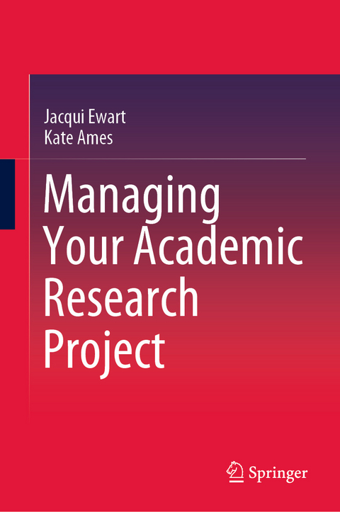 Managing Your Academic Research Project -  Kate Ames,  Jacqui Ewart