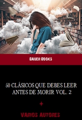 50 Obras Maestras que debes leer antes de morir - Gustavo Adolfo Bécquer, Edgar Allan Poe, Jane Austen, J.M. Barrie, Vicente Blasco Ibáñez, Joseph Bédier, G.K. Chesterton, Wilkie Collins, Arthur Conan Doyle, Rubén Darío, Alexandre Dumas, Concha Espina, Federico García Lorca, Kahlil Gibran, Miguel Hernández,  Homero, Mariano José de Larra, Jerome K. Jerome, Franz Kafka, Jack London, Félix Lope de Vega y Carpio, Louisa May Alcott, Fedor Mikhaïlovitch Dostoïevski, Margaret Mitchell,  Molière, Vladimir Nabokov,  Platón, Edgar Rice Burroughs, Emilio Salgari, Francis Scott Fitzgerald, William Shakespeare,  Stendhal, Sir Thomas Malory, Julio Verne,  Voltaire, Oscar Wilde, Thomas Wolfe, Antoine de Saint-Exupéry