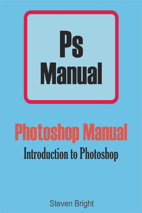 Photoshop Manual - Steven Bright