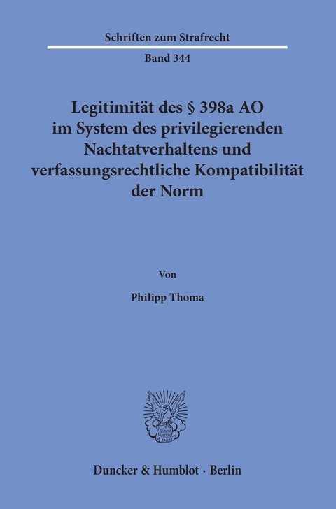 Legitimität des § 398a AO im System des privilegierenden Nachtatverhaltens und verfassungsrechtliche Kompatibilität der Norm. -  Philipp Thoma