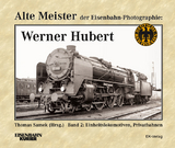 Alte Meister der Eisenbahn-Photographie: Werner Hubert - 