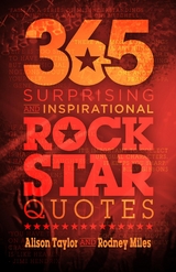 365 Surprising and Inspirational Rock Star Quotes - Alison Taylor, Rodney Miles