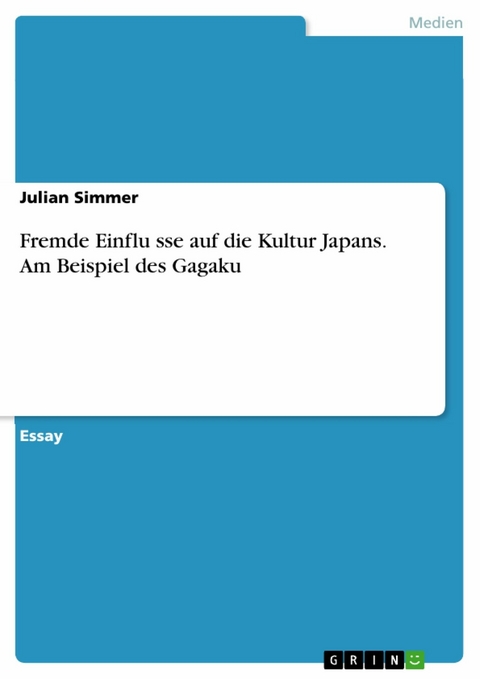 Fremde Einflüsse auf die Kultur Japans. Am Beispiel des Gagaku - Julian Simmer