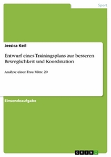 Entwurf eines Trainingsplans zur besseren Beweglichkeit und Koordination - Jessica Keil