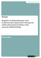 Kognitive Verhaltenstherapie einer rezidivierenden depressiven Störung mit selbstverletzendem Verhalten. Eine anonyme Falldarstellung