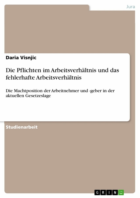 Die Pflichten im Arbeitsverhältnis und das fehlerhafte Arbeitsverhältnis - Daria Visnjic