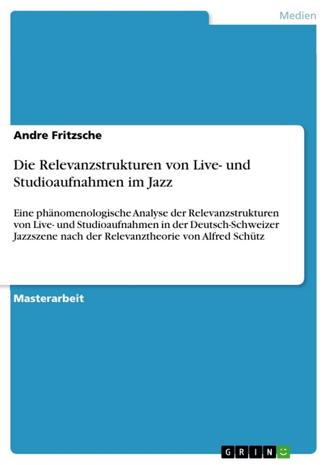 Die Relevanzstrukturen von Live- und Studioaufnahmen im Jazz - Andre Fritzsche