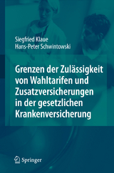 Grenzen der Zulässigkeit von Wahltarifen und Zusatzversicherungen in der gesetzlichen Krankenversicherung - Siegfried Klaue, Hans-Peter Schwintowski