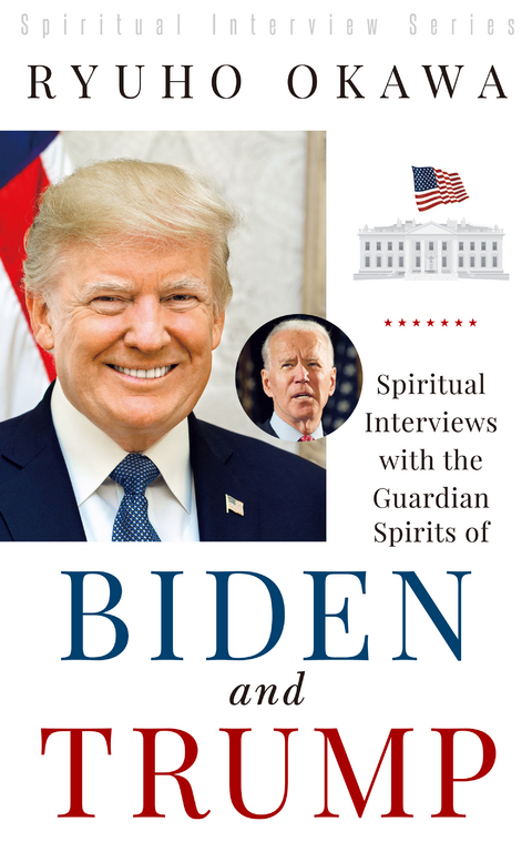 Spiritual Interviews with the Guardian Spirits of Biden and Trump -  Ryuho Okawa