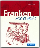 Franken ... wie es lacht - Franz Schaub