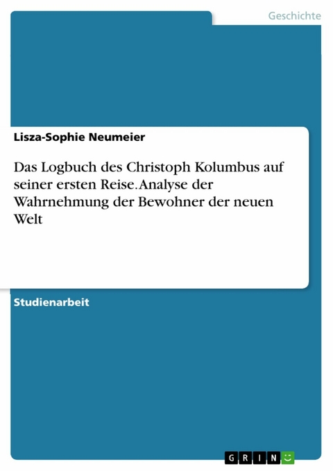 Das Logbuch des Christoph Kolumbus auf seiner ersten Reise. Analyse der Wahrnehmung der Bewohner der neuen Welt - Lisza-Sophie Neumeier