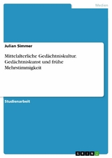 Mittelalterliche Gedächtniskultur. Gedächtniskunst und frühe Mehrstimmigkeit -  Julian Simmer