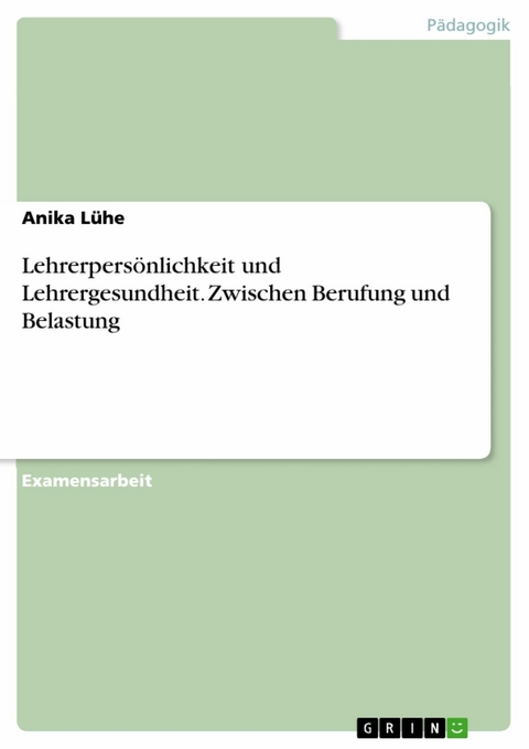 Lehrerpersönlichkeit und Lehrergesundheit. Zwischen Berufung und Belastung - Anika Lühe