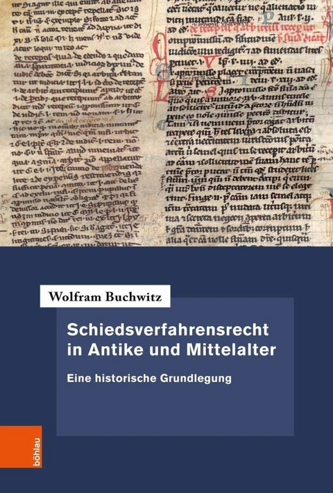 Schiedsverfahrensrecht in Antike und Mittelalter -  Wolfram Buchwitz